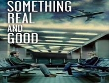 مشاهدة فيلم Something Real and Good